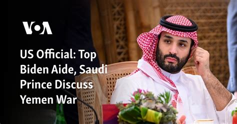 US official: Top Biden aide, Saudi prince discuss Yemen war